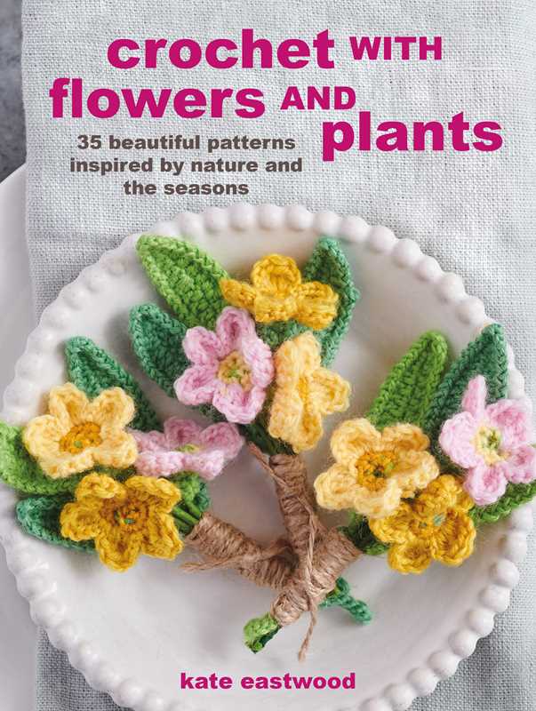 Crochet with Flowers and Plants by Kate Eastwood