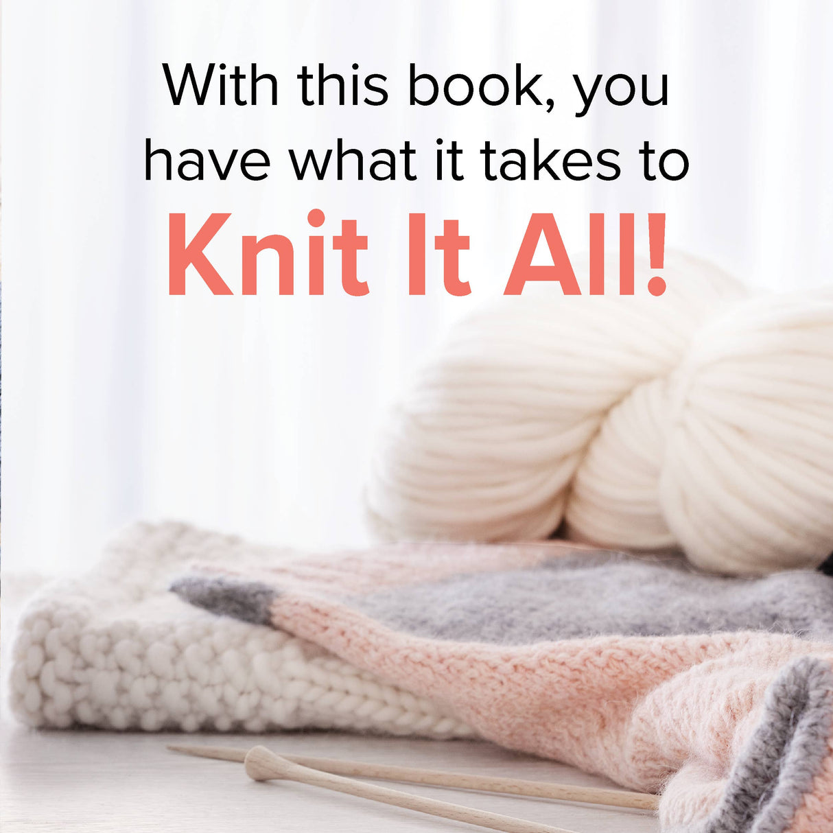 You Can Knit It All: 65 Easy Projects for Home and Wear