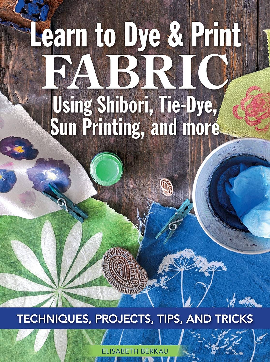 Learn to Dye & Print Fabric Using Shibori, Tie-Dye & More