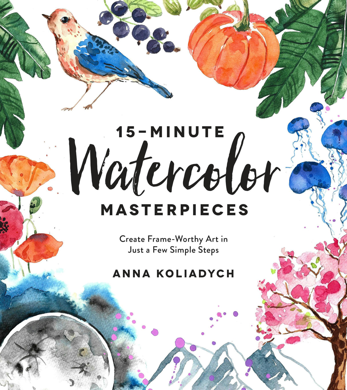 15-Minute Watercolor Masterpieces: Create Frame-Worthy Art