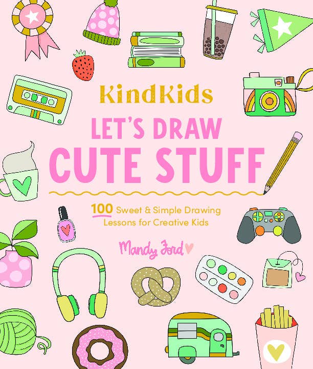 KindKids Let's Draw Cute Stuff: 100 Simple Drawing Lessons